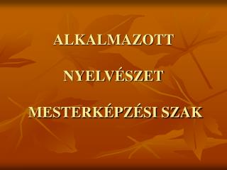 ALKALMAZOTT NYELVÉSZET MESTERKÉPZÉSI SZAK