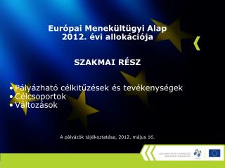 Európai Menekültügyi Alap 2012. évi allokációja SZAKMAI RÉSZ