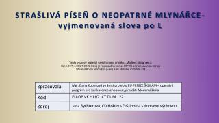 STRAŠLIVÁ PÍSEŇ O NEOPATRNÉ MLYNÁŘCE- vyjmenovaná slova po L