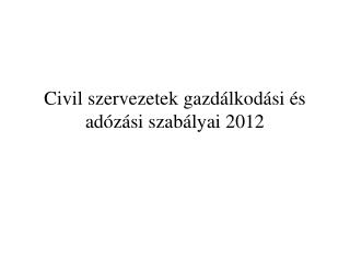 Civil szervezetek gazdálkodási és adózási szabályai 2012