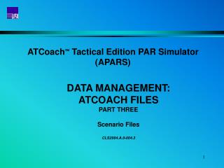 ATCoach  Tactical Edition PAR Simulator (APARS) DATA MANAGEMENT: ATCOACH FILES PART THREE