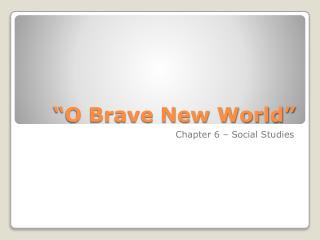 “O Brave New World”