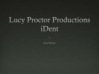 Lucy Proctor Productions iDent