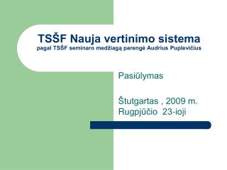 TSŠF Nauja vertinimo sistema pagal TSŠF seminaro medžiagą parengė Audrius Puplevičius