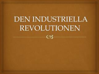 DEN INDUSTRIELLA REVOLUTIONEN