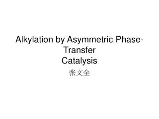 Alkylation by Asymmetric Phase-Transfer Catalysis