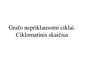 Grafo nepriklausomi ciklai. Ciklomatinis skaičius