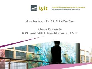 Analysis of FLLLEX-Radar Oran Doherty RPL and WBL Facilitator at LYIT