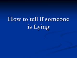 How to tell if someone is Lying