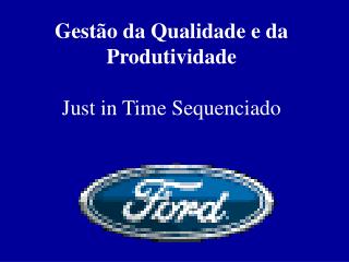 Gestão da Qualidade e da Produtividade Just in Time Sequenciado