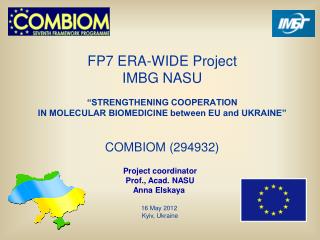 Project coordinator Prof., Acad. NASU Anna Elskaya 16 May 201 2 Kyiv, Ukraine