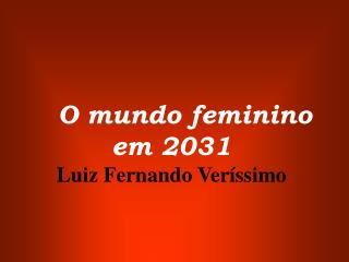 O mundo feminino em 2031 Luiz Fernando Veríssimo