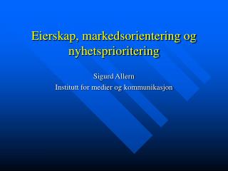 Eierskap, markedsorientering og nyhetsprioritering