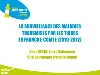 LA SURVEILLANCE DES MALADIES TRANSMISES PAR LES TIQUES EN FRANCHE-COMTE (2010-2012)