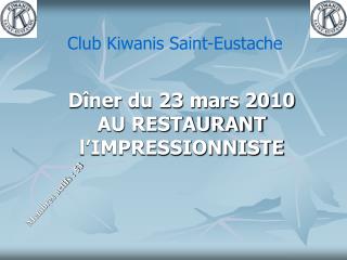 Dîner du 23 mars 2010 AU RESTAURANT l’IMPRESSIONNISTE