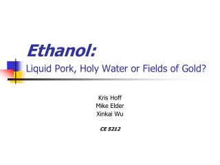 Ethanol: Liquid Pork, Holy Water or Fields of Gold?