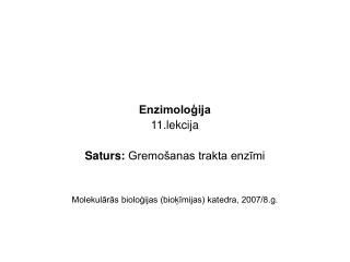 Enzimoloģija 11.lekcija Saturs: Gremošanas trakta enzīmi