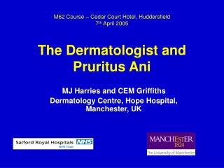 M62 Course – Cedar Court Hotel, Huddersfield 7 th April 2005 The Dermatologist and Pruritus Ani