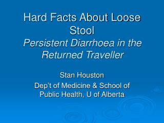 Hard Facts About Loose Stool Persistent Diarrhoea in the Returned Traveller