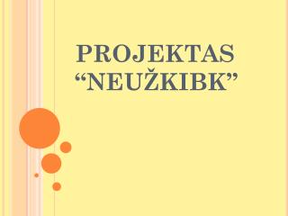 PROJEKTAS “ NE UŽKIBK”