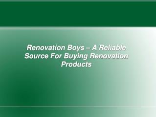 Renovation Boys – A Reliable Source For Buying Renovation Products