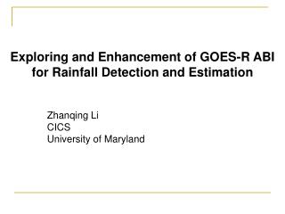Exploring and Enhancement of GOES-R ABI for Rainfall Detection and Estimation