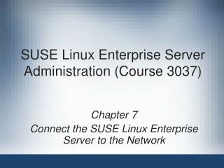 SUSE Linux Enterprise Server Administration (Course 3037)