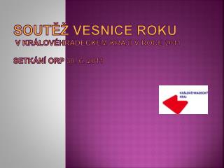 SOUTĚŽ VESNICE ROKU v Královéhradeckém kraji v roce 2011 Setkání orp 30. 6. 2011