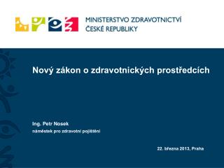 Nový zákon o zdravotnických prostředcích Ing. Petr Nosek náměstek pro zdravotní pojištění