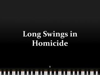 Long Swings in Homicide