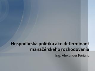 Hospod árska politika ako determinant manažérskeho rozhodovania