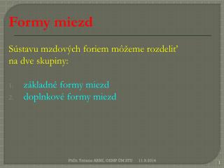 Formy miezd Sústavu mzdových foriem môžeme rozdeliť na dve skupiny: základné formy miezd