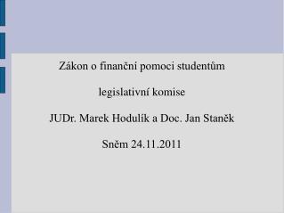 Zákon o finanční pomoci studentům legislativní komise JUDr. Marek Hodulík a Doc. Jan Staněk