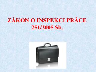 ZÁKON O INSPEKCI PRÁCE 251/2005 Sb.