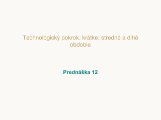 Technologický pokrok: krátke, stredné a dlhé obdobie