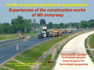 Az M5 autópálya építésének tapasztalatai Experiences of the construction works of M5 motorway