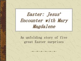 Easter: Jesus ’ Encounter with Mary Magdalene