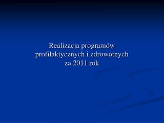 Realizacja programów profilaktycznych i zdrowotnych za 2011 rok