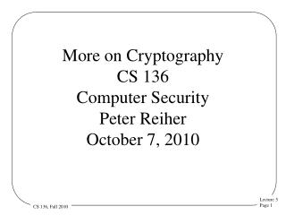 More on Cryptography CS 136 Computer Security Peter Reiher October 7, 2010