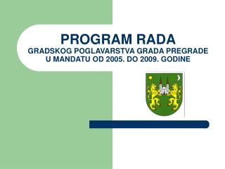 PROGRAM RADA GRADSKOG POGLAVARSTVA GRADA PREGRADE U MANDATU OD 2005. DO 2009. GODINE