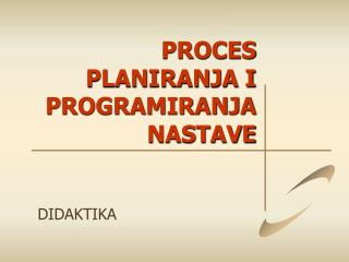 PROCES PLANIRANJA I PROGRAMIRANJA NASTAVE