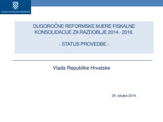 DUGOROČNE REFORMSKE MJERE FISKALNE KONSOLIDACIJE ZA RAZDOBLJE 2014.- 2016. - Status provedbe -