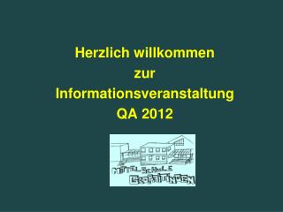 Herzlich willkommen zur Informationsveranstaltung QA 2012