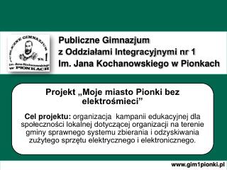 Publiczne Gimnazjum z Oddziałami Integracyjnymi nr 1 Im. Jana Kochanowskiego w Pionkach