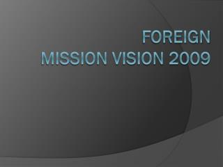 FOREIGN MISSION VISION 2009