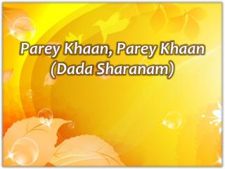 Parey Khaan , Parey Khaan (Dada Sharanam )