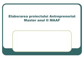 Elaborarea proiectului Antreprenoriat Master anul II MAAF