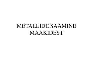 METALLIDE SAAMINE MAAKIDEST