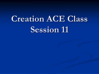 Creation ACE Class Session 11
