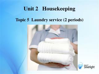 Unit 2 Housekeeping Topic 5 Laundry service (2 periods)